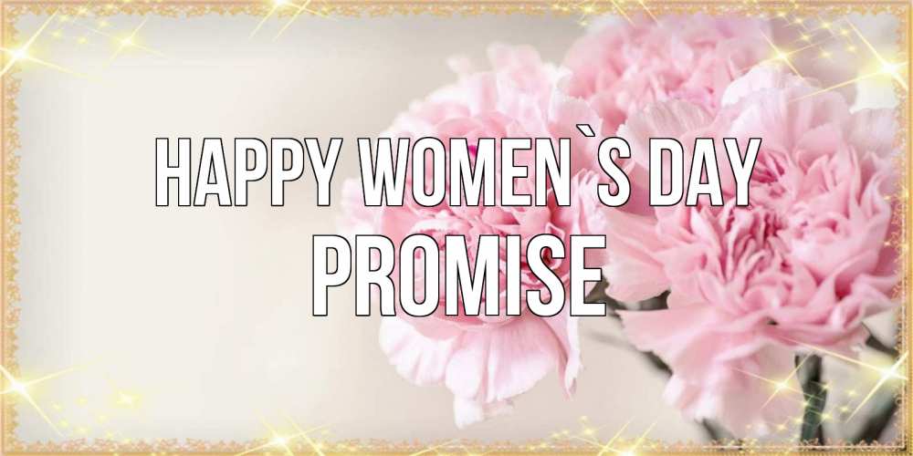 Greetings card с именем, Promise happy women`s day открытка с розовыми цветами в рамочке с подписью на 8 марта Greetings with text for free download 
